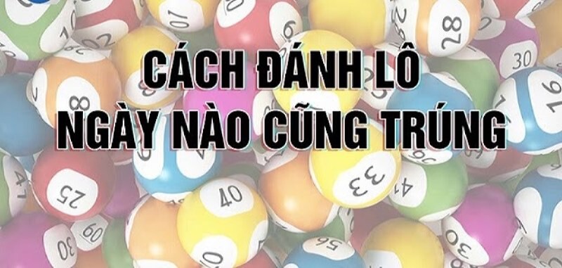 Nắm vững kỹ thuật là cách đánh lô dễ trúng cơ bản người chơi cần có