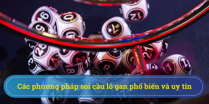 Soi cầu lô gan có đa dạng phương pháp khác nhau